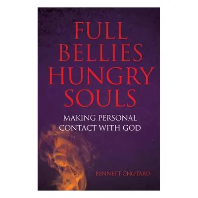 "Full Bellies Hungry Souls" - "" ("Chotard Bennett")(Paperback)