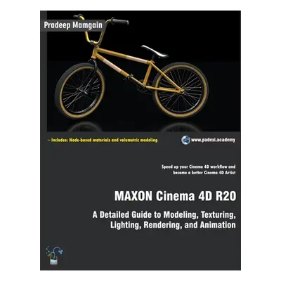 "MAXON Cinema 4D R20: A Detailed Guide to Modeling, Texturing, Lighting, Rendering, and Animatio