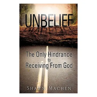 "Unbelief The Only Hindrance to Receiving From God" - "" ("Machen Shawn")(Paperback)