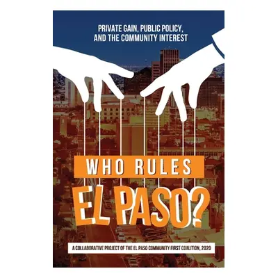 "Who Rules El Paso?: Private Gain, Public Policy, and the Community Interest" - "" ("Martinez Os