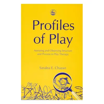 "Profiles of Play: Assessing and Observing Structure and Process in Play Therapy" - "" ("Chazan 