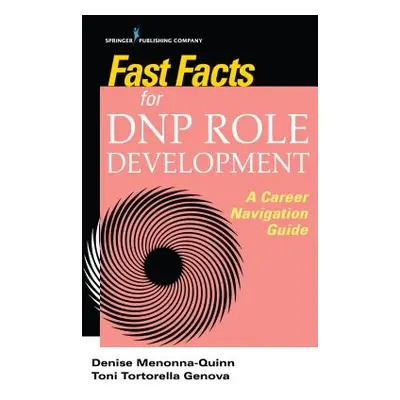 "Fast Facts for Dnp Role Development: A Career Navigation Guide" - "" ("Menonna-Quinn Denise")(P