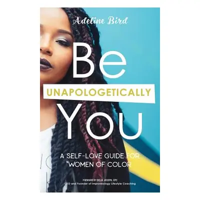 "Be Unapologetically You: A Self Love Guide for Women of Color" - "" ("Joseph Delia")(Paperback)