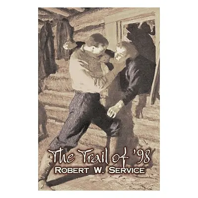 "The Trail of '98 by Robert W. Service, Fiction, Westerns, Historical" - "" ("Service Robert W."