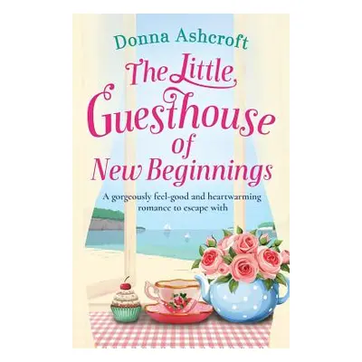 "The Little Guesthouse of New Beginnings: A Gorgeously Feel-Good and Heart-Warming Romance to Es