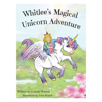 "Whitlee's Magical Unicorn Adventure" - "" ("Watson Corinda")(Pevná vazba)