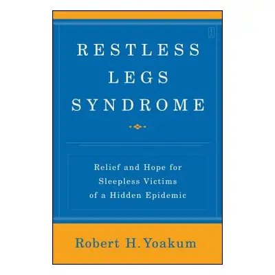 "Restless Legs Syndrome: Relief and Hope for Sleepless Victims of a Hidden Epidemic" - "" ("Yoak