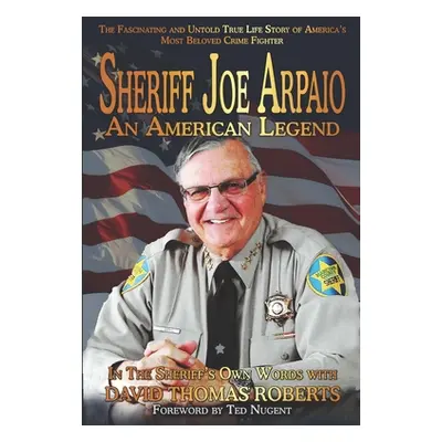 "Sheriff Joe Arpaio: An American Legend" - "" ("Roberts David Thomas")(Paperback)