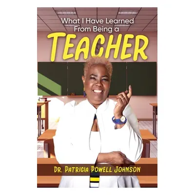 "What I Have Learned From Being a Teacher" - "" ("Johnson Patricia Powell")(Paperback)