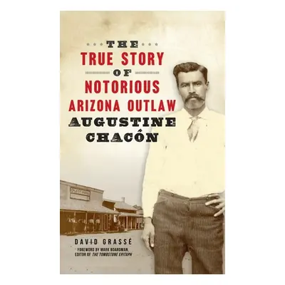 "True Story of Notorious Arizona Outlaw Augustine Chacn" - "" ("Grass David")(Pevná vazba)