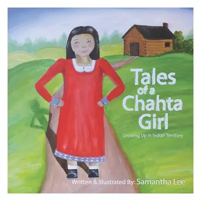 "Tales of a Chahta Girl: Growing Up In Indian Territory" - "" ("Lee Samantha")(Paperback)