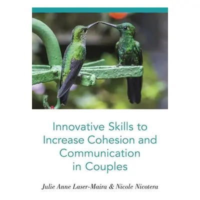 "Innovative Skills to Increase Cohesion and Communication in Couples" - "" ("Laser-Maira Julie A