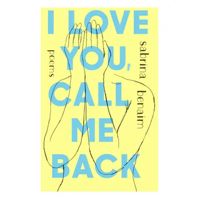 "I Love You, Call Me Back: Poems" - "" ("Benaim Sabrina")(Paperback)