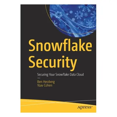 "Snowflake Security: Securing Your Snowflake Data Cloud" - "" ("Herzberg Ben")(Paperback)