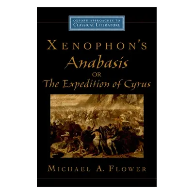 "Xenophon's Anabasis, or the Expedition of Cyrus" - "" ("Flower Michael A.")(Paperback)