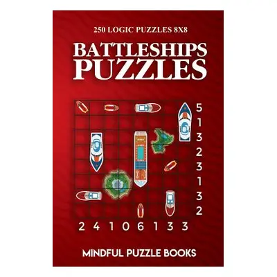 "Battleships Puzzles: 250 Challenging Logic Puzzles 8x8" - "" ("Mindful Puzzle Books")(Paperback