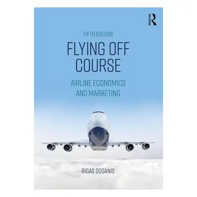 "Flying Off Course: Airline Economics and Marketing" - "" ("Doganis Rigas")(Paperback)