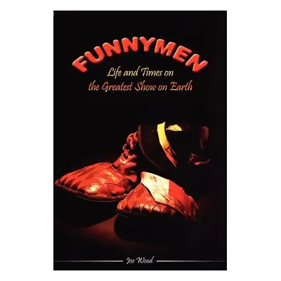 "Funnymen: Life and Times on the Greatest Show on Earth" - "" ("Wood Joe")(Paperback)