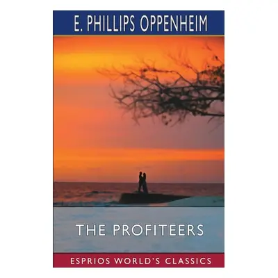 "The Profiteers (Esprios Classics)" - "" ("Oppenheim E. Phillips")(Paperback)