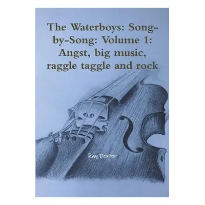 "The Waterboys: Song-by-Song: Volume 1: Angst, big music, raggle taggle and rock" - "" ("Dexter 