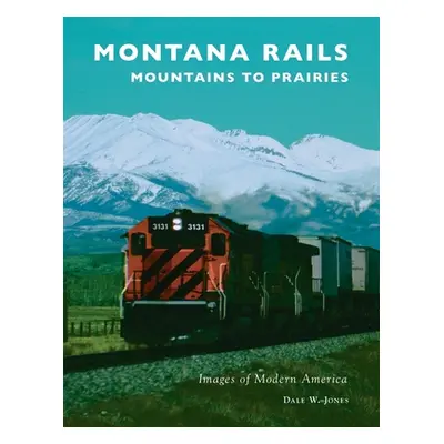 "Montana Rails: Mountains to Prairies" - "" ("Jones Dale W.")(Pevná vazba)