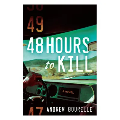 "48 Hours to Kill: A Thriller" - "" ("Bourelle Andrew")(Pevná vazba)