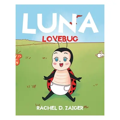 "Luna Lovebug" - "" ("Zaiger Rachel D.")(Paperback)