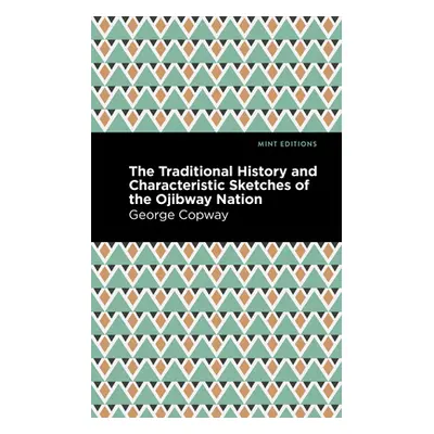 "The Traditional History and Characteristic Sketches of the Ojibway Nation" - "" ("Copway George