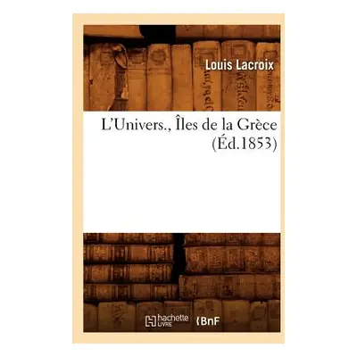 "L'Univers., les de la Grce (d.1853)" - "" ("LaCroix Louis")(Paperback)