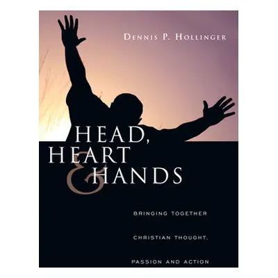 "Head, Heart and Hands: Bringing Together Christian Thought, Passion and Action" - "" ("Hollinge