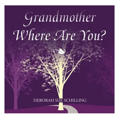 "Grandmother Where Are You?" - "" ("Schilling Deborah Sue")(Paperback)