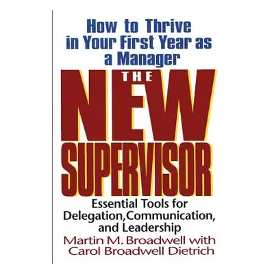 "The New Supervisor: How to Thrive in Your First Year as a Manager" - "" ("Broadwell Martin M.")