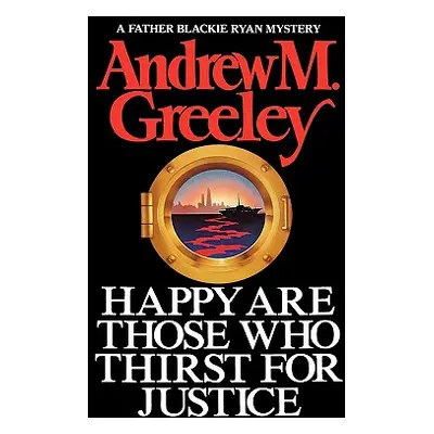 "Happy Are Those Who Thirst for Justice" - "" ("Greeley Andrew M.")(Pevná vazba)