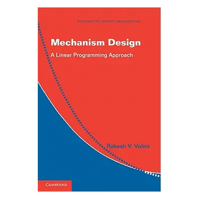 "Mechanism Design: A Linear Programming Approach" - "" ("Vohra Rakesh V.")(Pevná vazba)