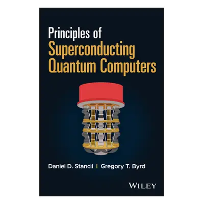 "Principles of Superconducting Quantum Computers" - "" ("Stancil Daniel D.")(Pevná vazba)