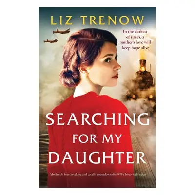 "Searching for My Daughter: Absolutely heartbreaking and totally unputdownable WW2 historical fi