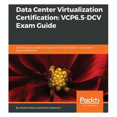 "Data Center Virtualization Certification: Everything you need to achieve 2V0-622 certification 