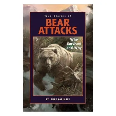 "True Stories of Bear Attacks: Who Survived and Why" - "" ("Lapinski Mike")(Paperback)