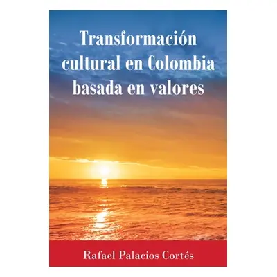 "Transformacin Cultural En Colombia Basada en Valores" - "" ("Corts Rafael Palacios")(Paperback)