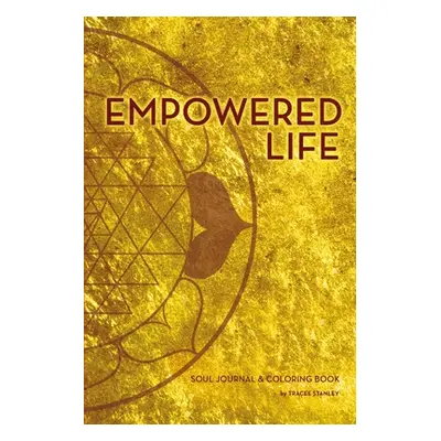 "Empowered Life Soul Journal and Coloring Book" - "" ("Stanley Tracee")(Paperback)