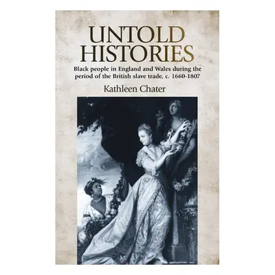 "Untold Histories: Black People in England and Wales During the Period of the British Slave Trad