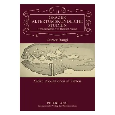 "Antike Populationen in Zahlen: Ueberpruefungsmoeglichkeiten Von Demographischen Zahlenangaben i