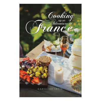 "Cooking up an Adventure in France" - "" ("Letts Caroline")(Pevná vazba)