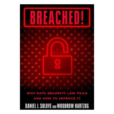 "Breached!: Why Data Security Law Fails and How to Improve It" - "" ("Solove Daniel J.")(Pevná v