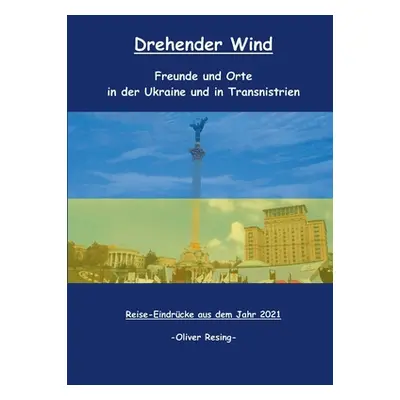 "Drehender Wind: Freunde und Orte in der Ukraine und in Transnistrien" - "" ("Resing Oliver")(Pa