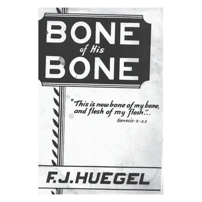 "Bone of His Bone" - "" ("Huegel F. J.")(Paperback)