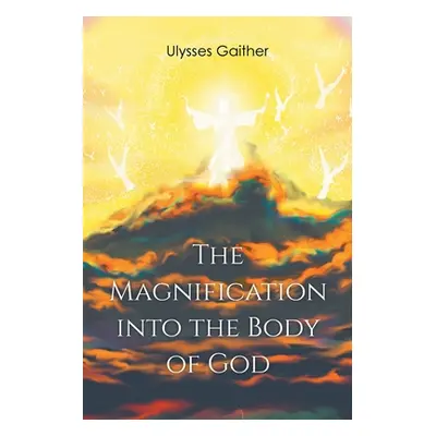 "The Magnification Into the Body of God" - "" ("Gaither Ulysses")(Paperback)