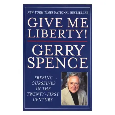 "Give Me Liberty: Freeing Ourselves in the Twenty-First Century" - "" ("Spence Gerry")(Paperback