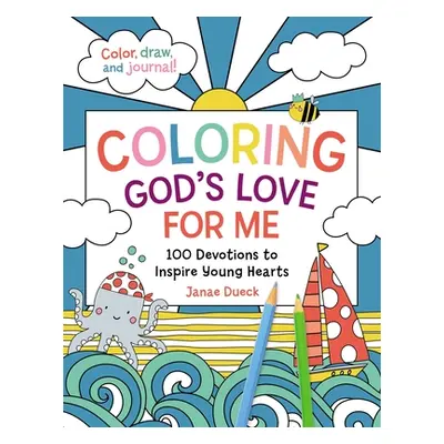 "Coloring God's Love for Me: 100 Devotions to Inspire Young Hearts" - "" ("Dueck Janae")(Paperba