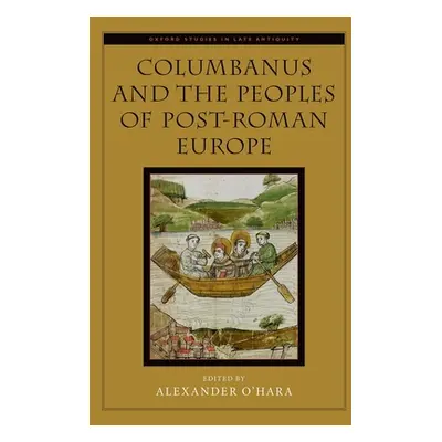 "Columbanus and the Peoples of Post-Roman Europe" - "" ("O'Hara Alexander")(Pevná vazba)